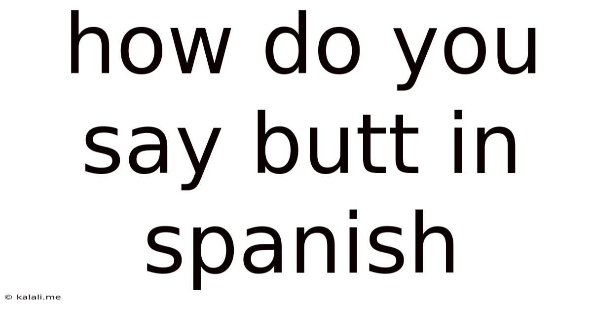 How Do You Say Butt In Spanish