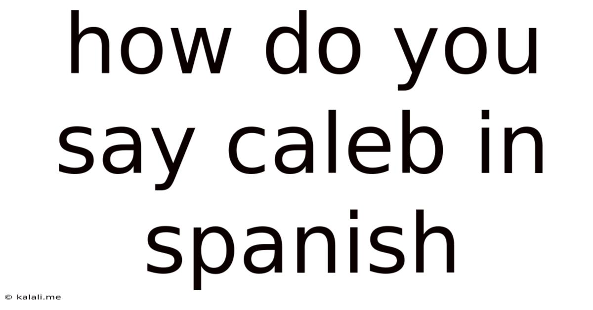 How Do You Say Caleb In Spanish