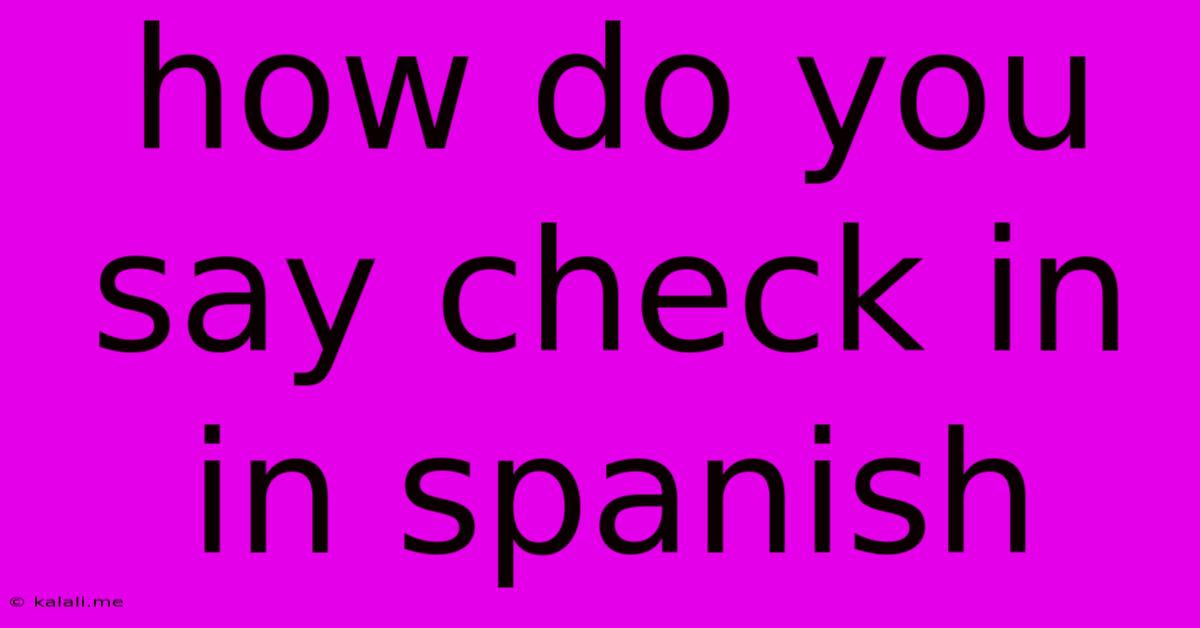 How Do You Say Check In In Spanish