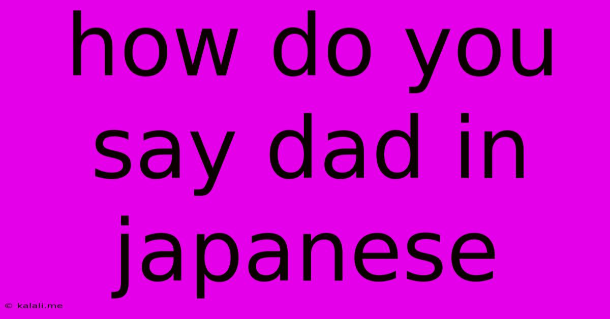 How Do You Say Dad In Japanese