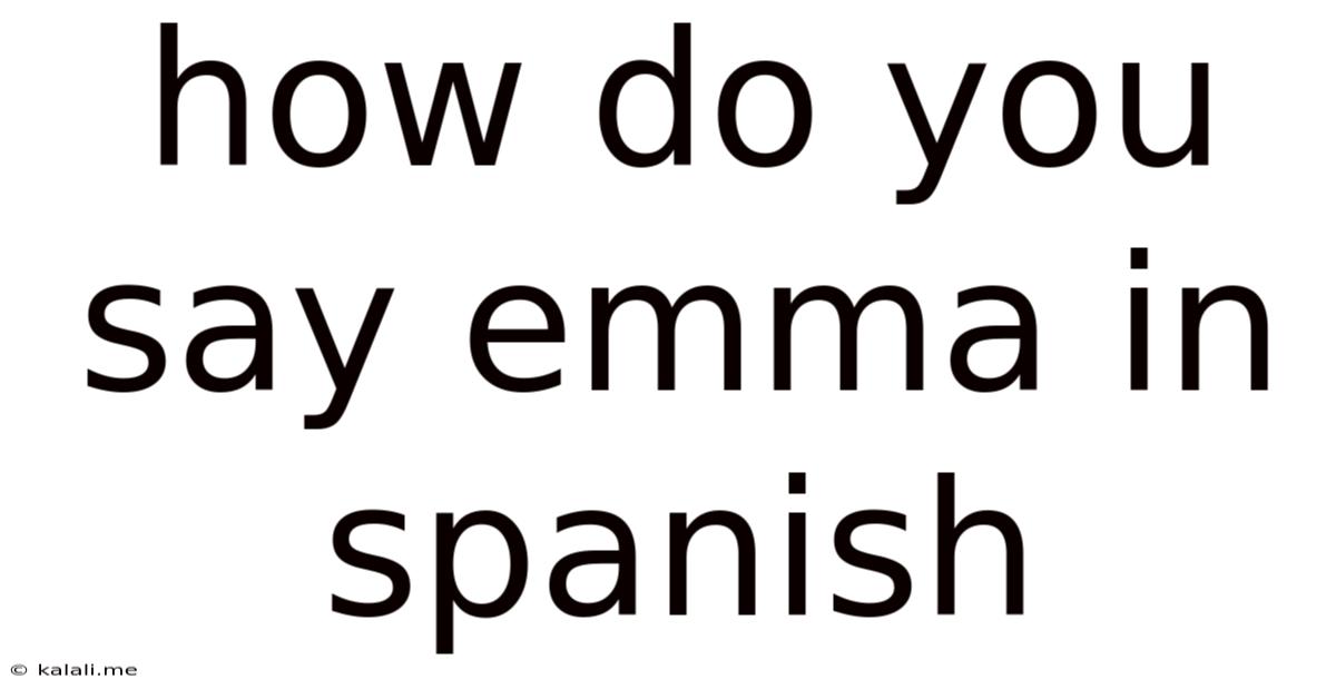 How Do You Say Emma In Spanish