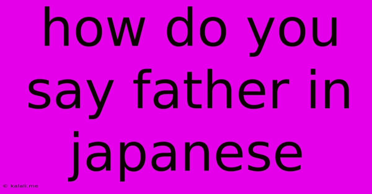 How Do You Say Father In Japanese