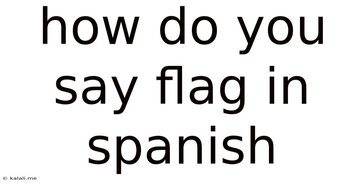 How Do You Say Flag In Spanish