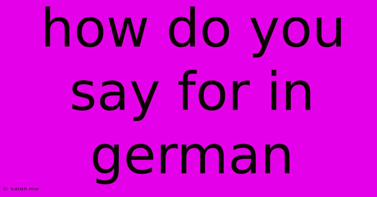How Do You Say For In German