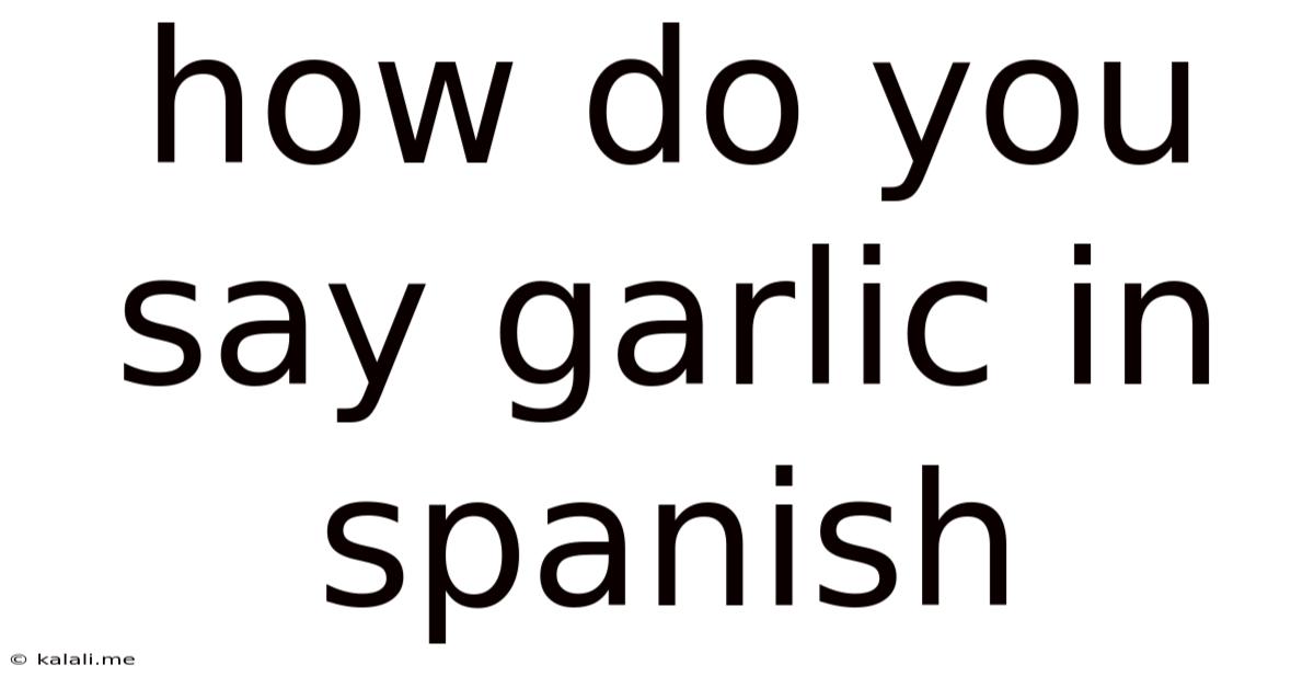 How Do You Say Garlic In Spanish