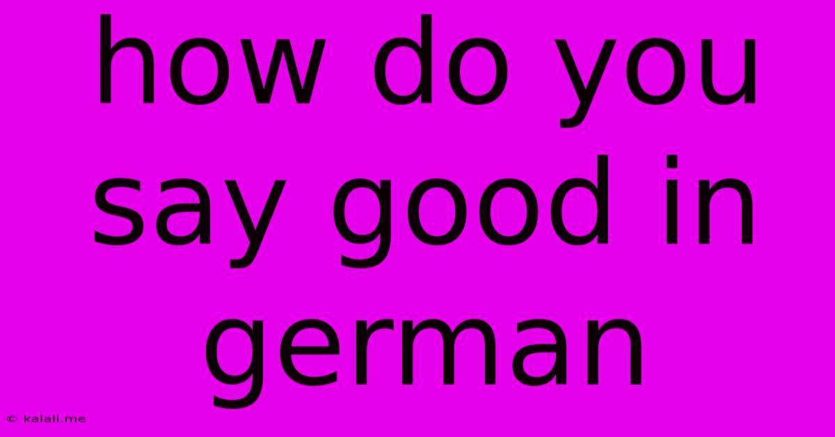 How Do You Say Good In German