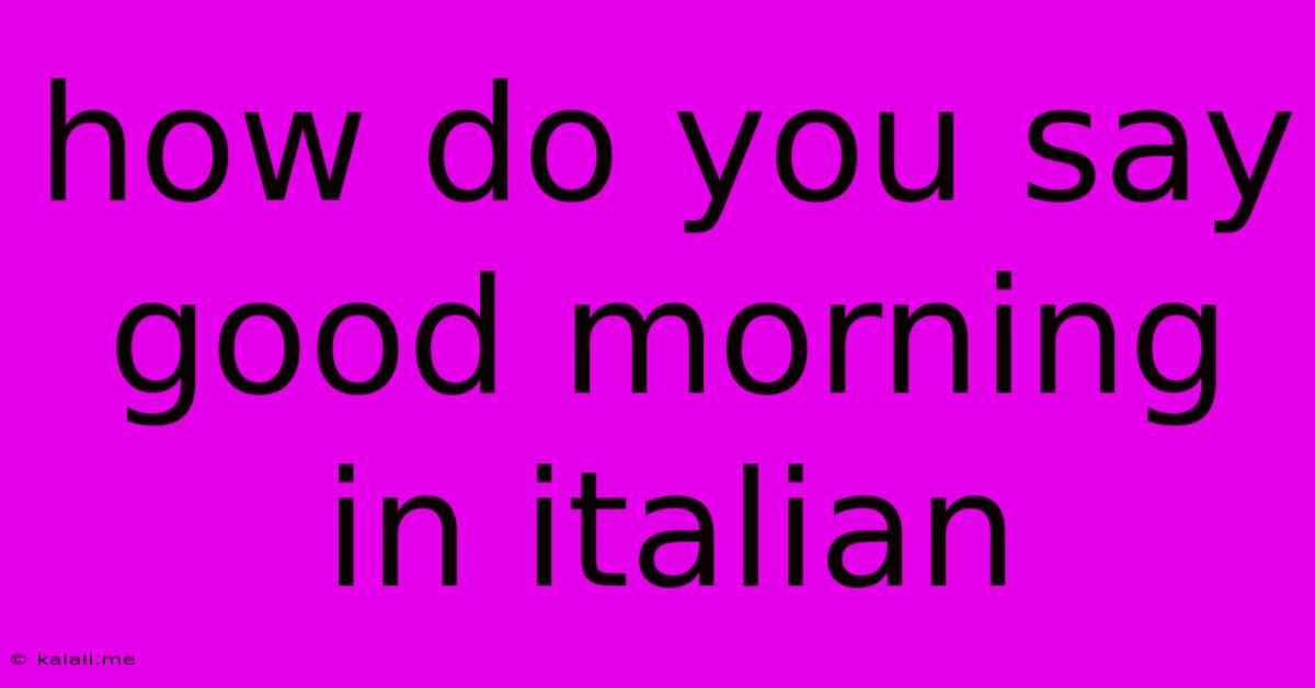 How Do You Say Good Morning In Italian