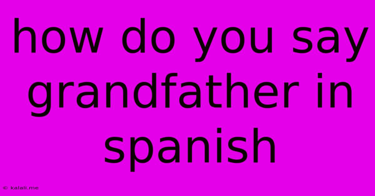 How Do You Say Grandfather In Spanish