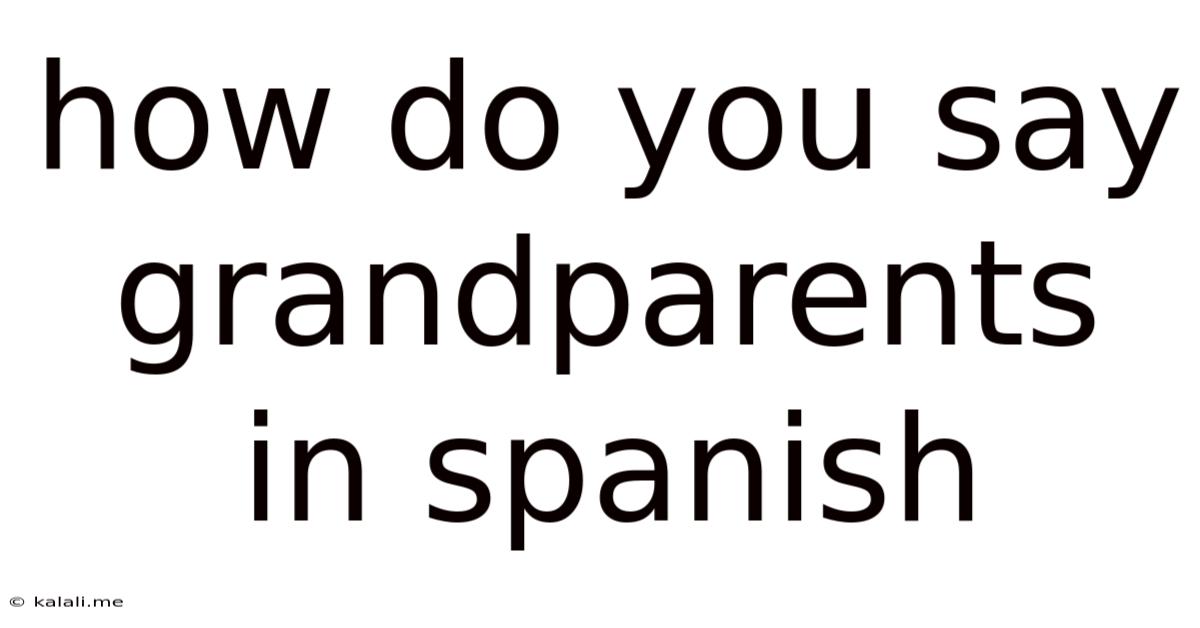 How Do You Say Grandparents In Spanish