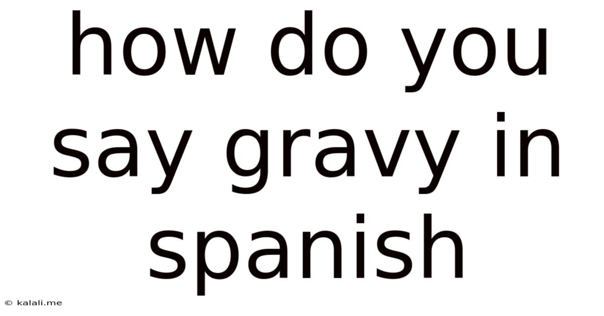 How Do You Say Gravy In Spanish