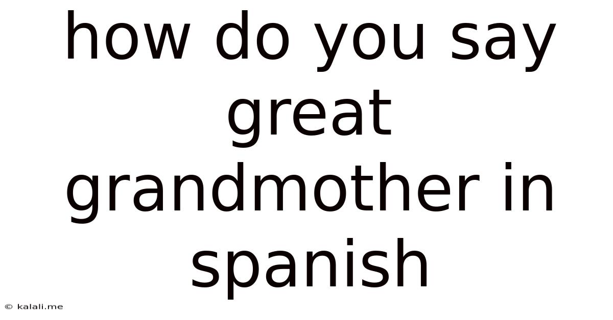 How Do You Say Great Grandmother In Spanish