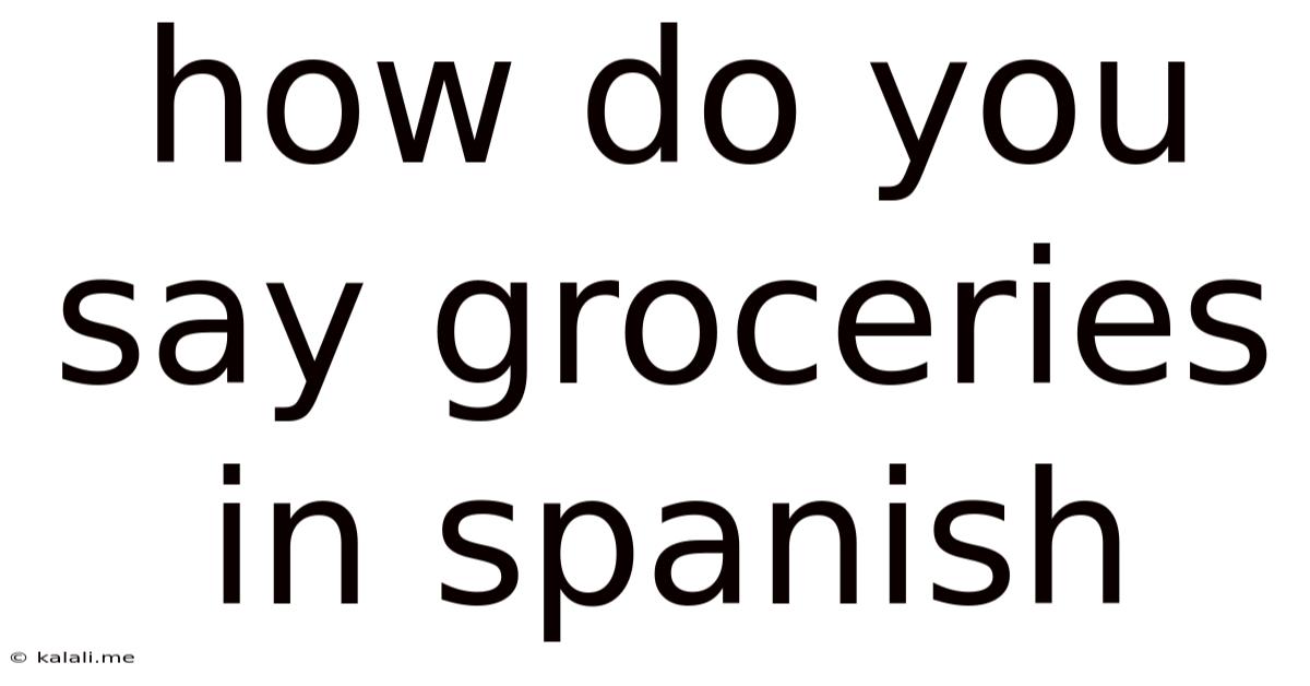 How Do You Say Groceries In Spanish