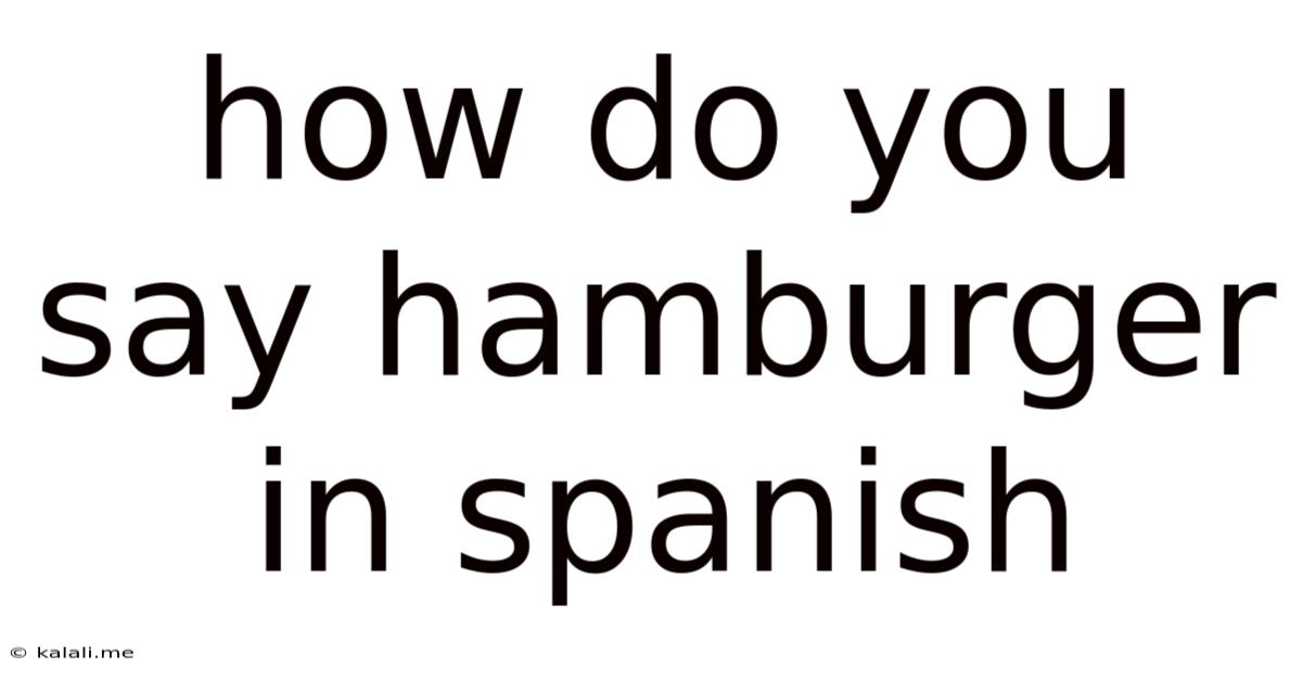 How Do You Say Hamburger In Spanish