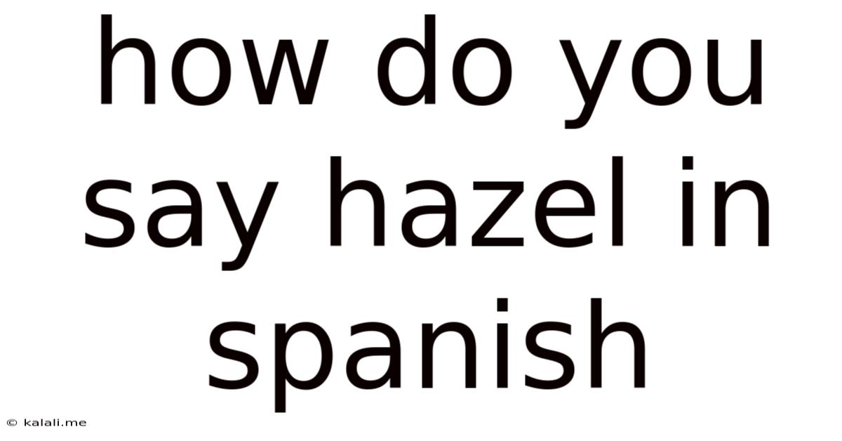 How Do You Say Hazel In Spanish