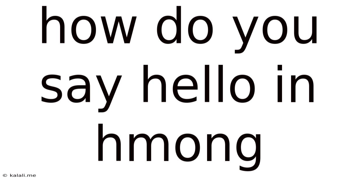 How Do You Say Hello In Hmong