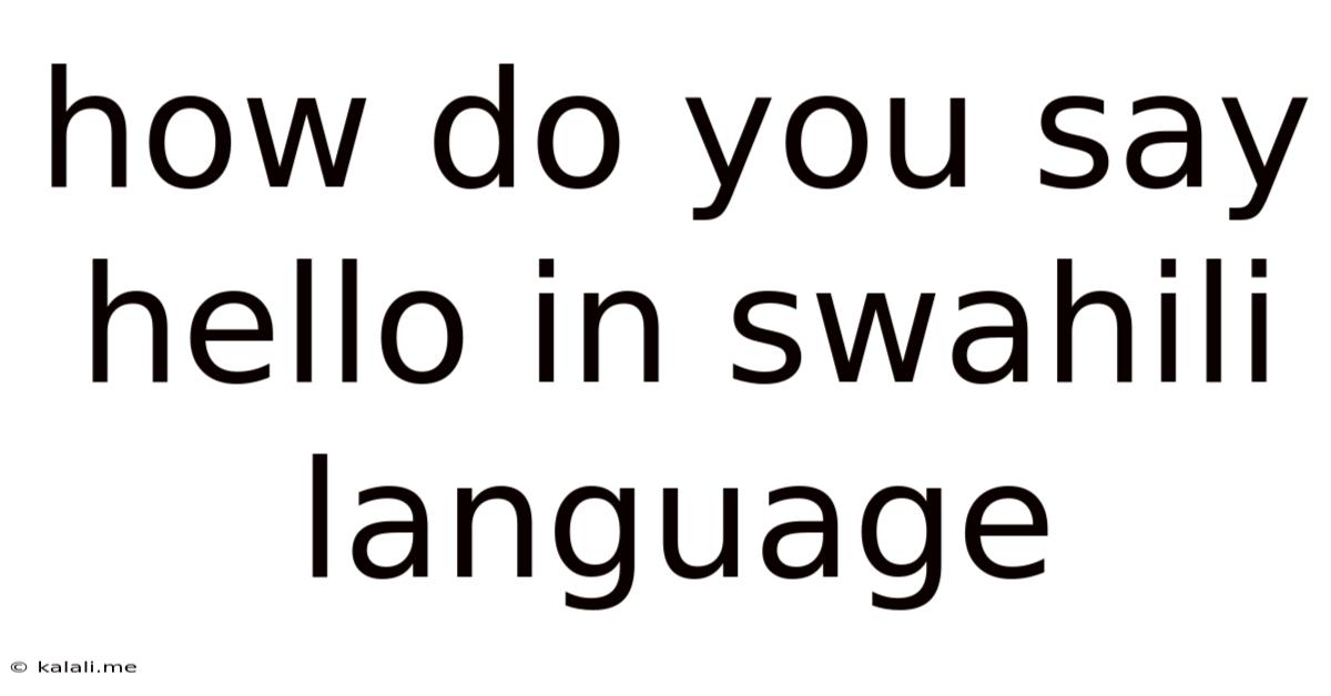 How Do You Say Hello In Swahili Language