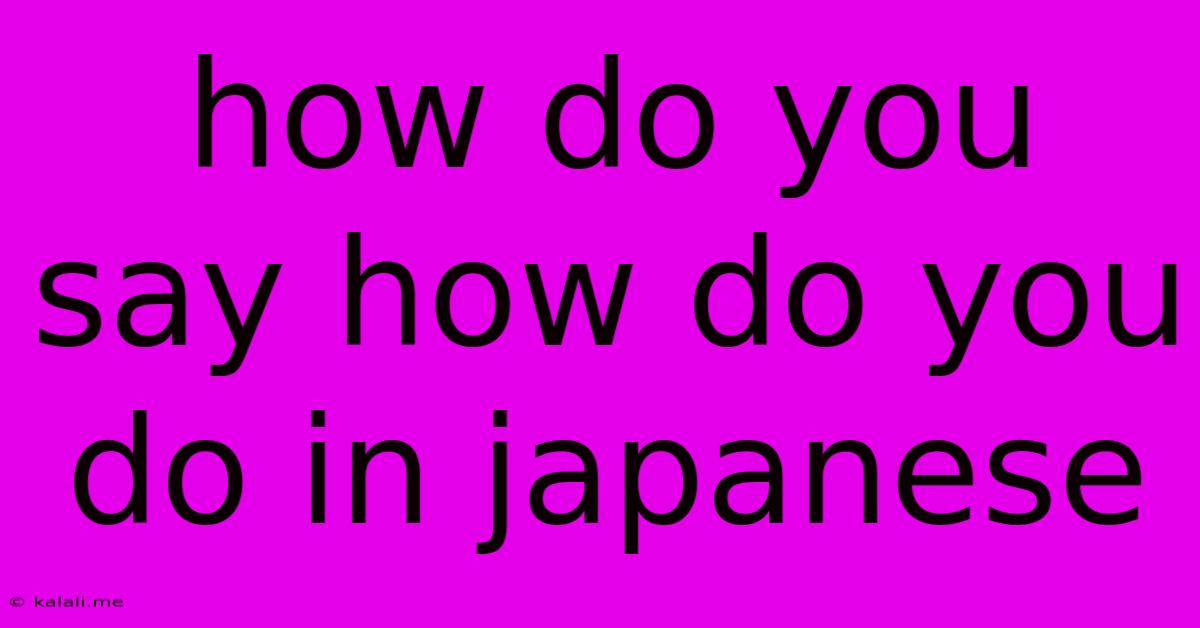 How Do You Say How Do You Do In Japanese