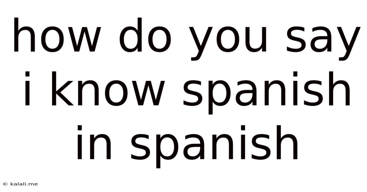 How Do You Say I Know Spanish In Spanish