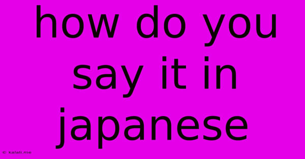 How Do You Say It In Japanese