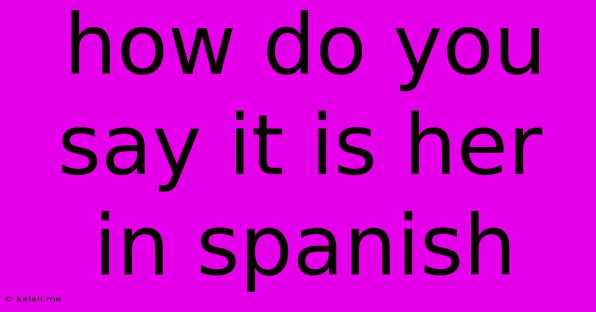 How Do You Say It Is Her In Spanish