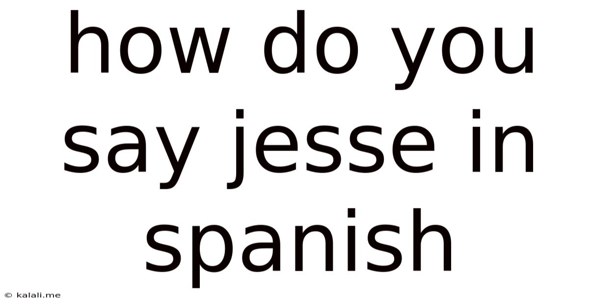 How Do You Say Jesse In Spanish