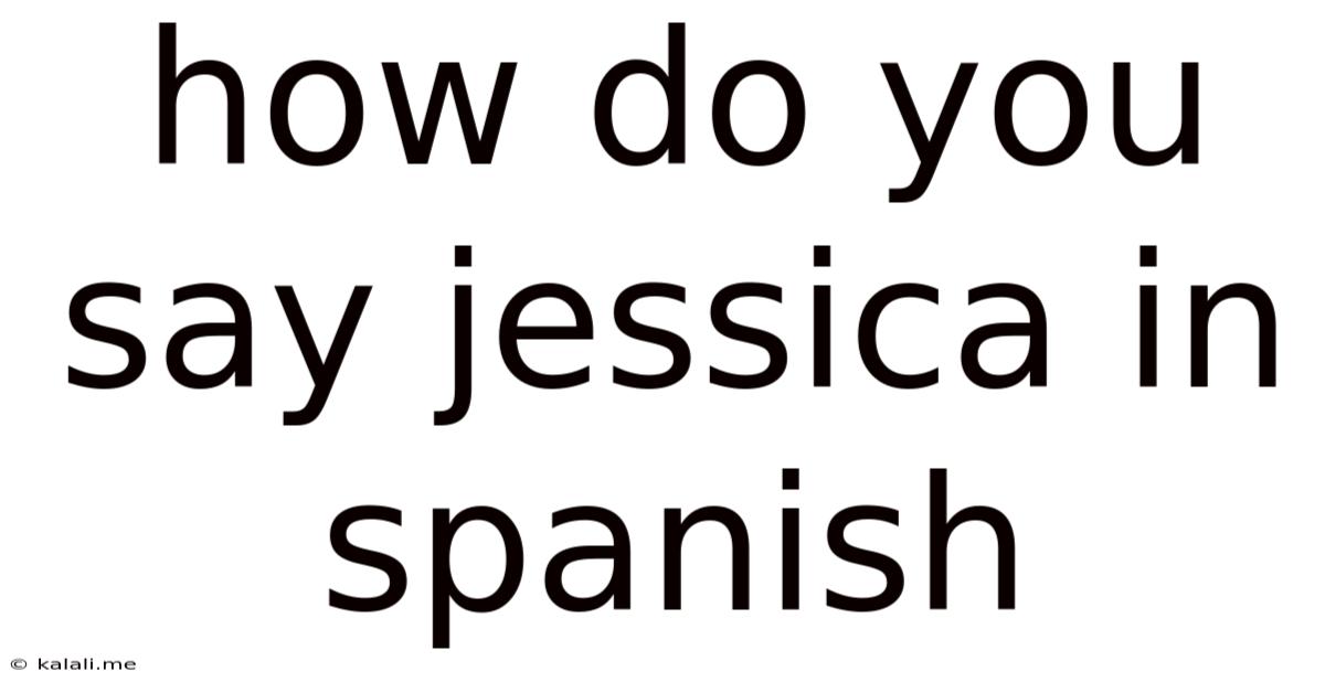 How Do You Say Jessica In Spanish