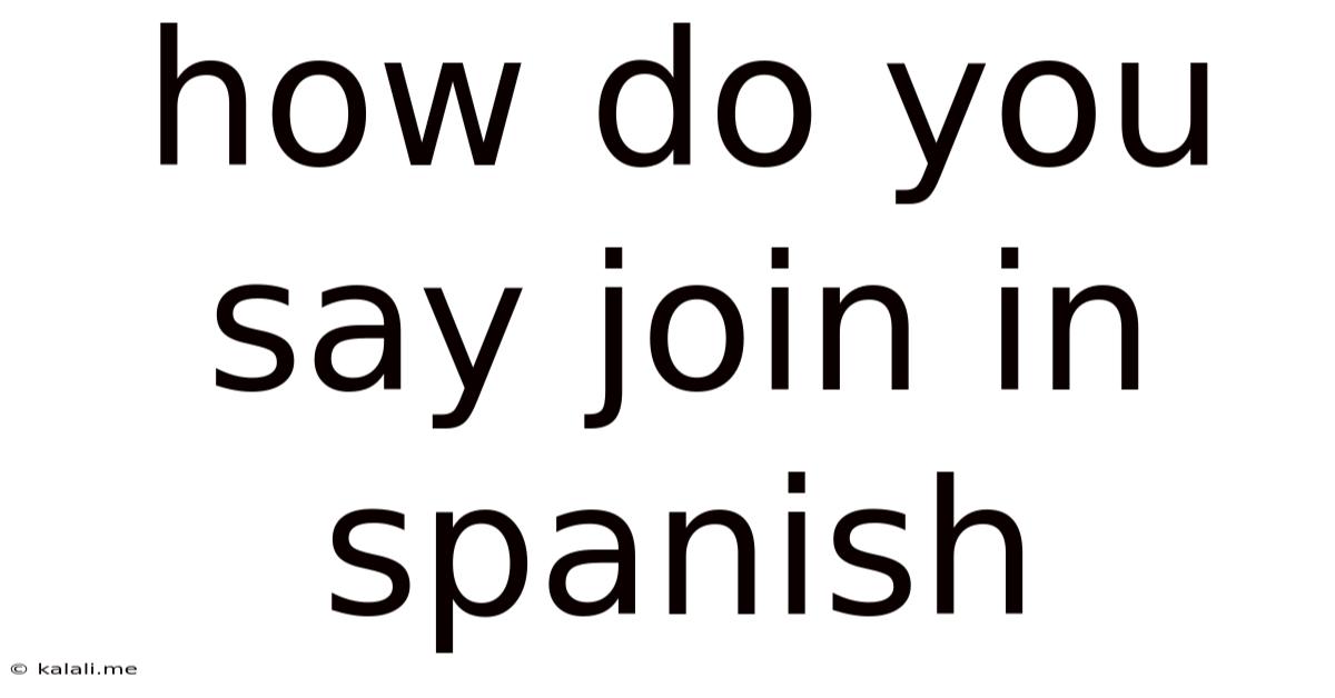 How Do You Say Join In Spanish