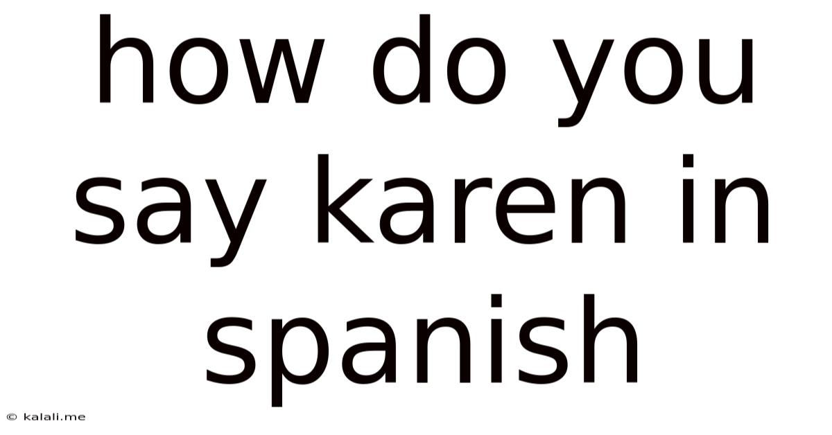 How Do You Say Karen In Spanish