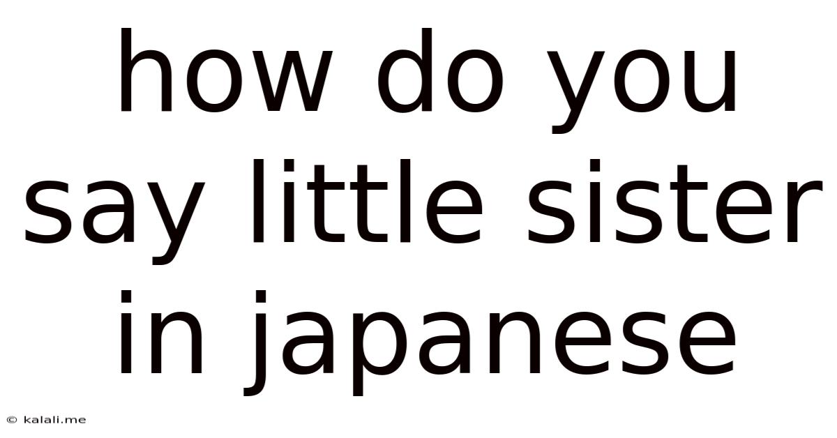 How Do You Say Little Sister In Japanese