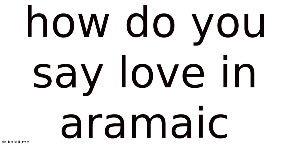 How Do You Say Love In Aramaic