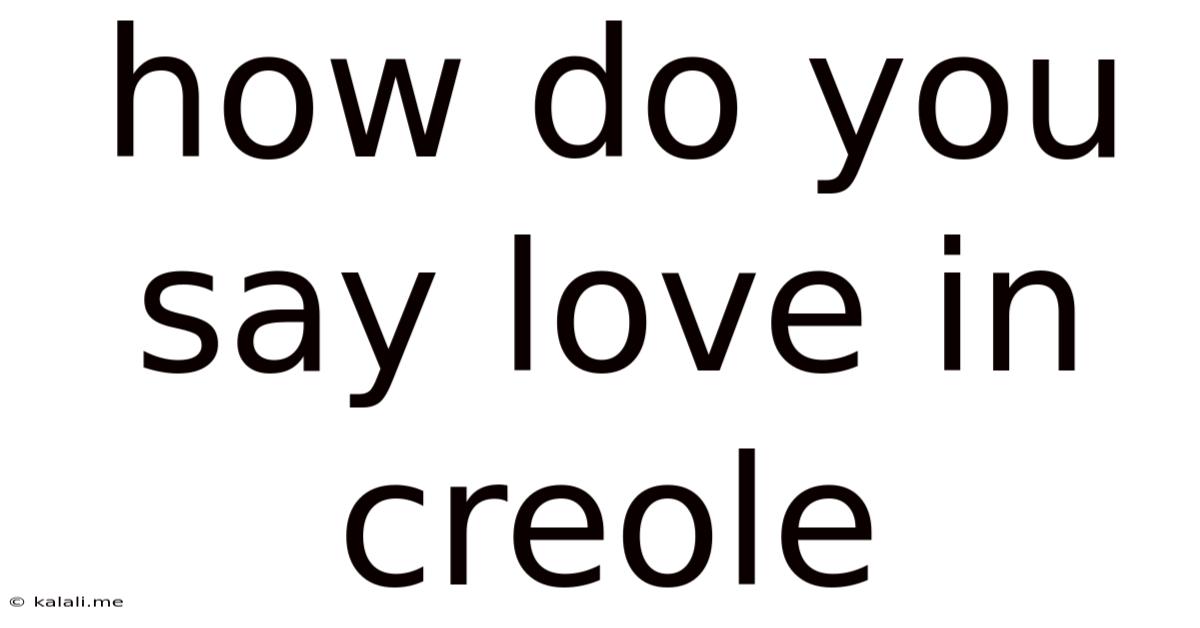 How Do You Say Love In Creole