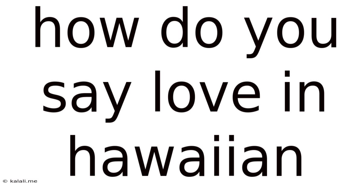 How Do You Say Love In Hawaiian