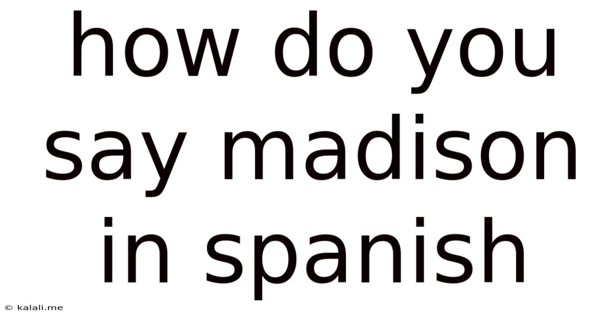 How Do You Say Madison In Spanish