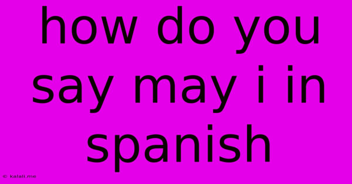 How Do You Say May I In Spanish