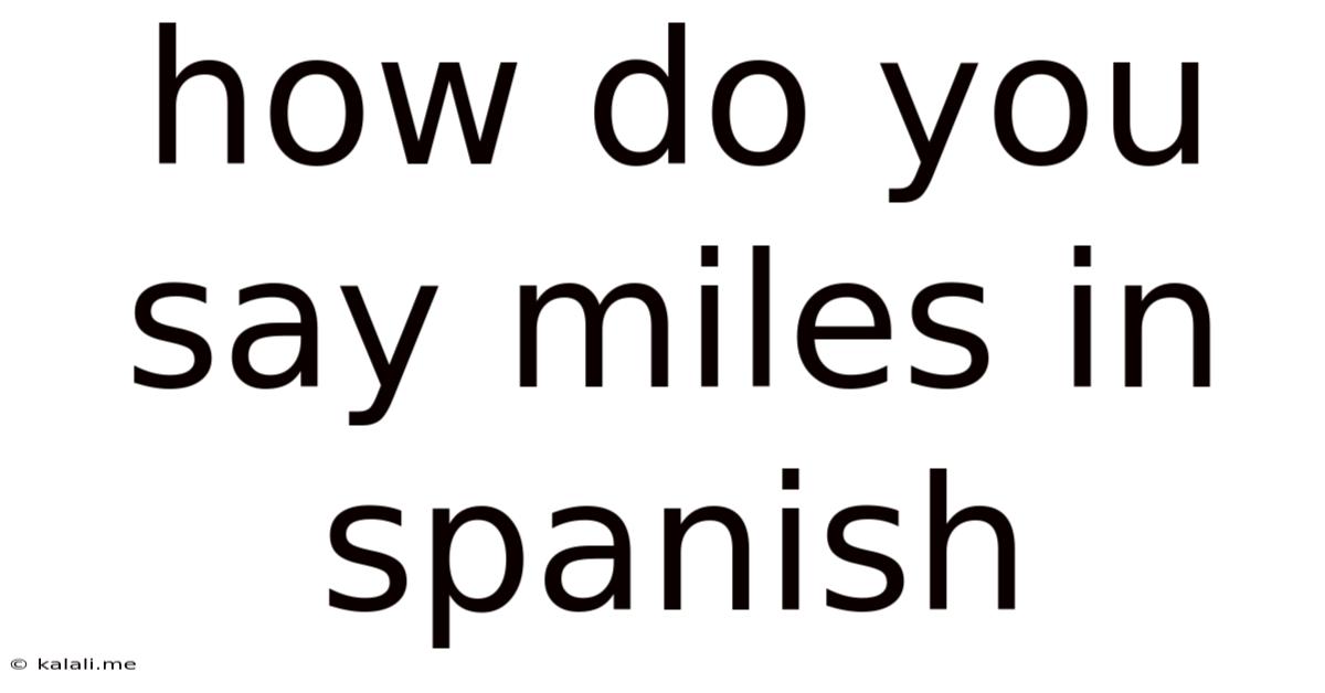 How Do You Say Miles In Spanish