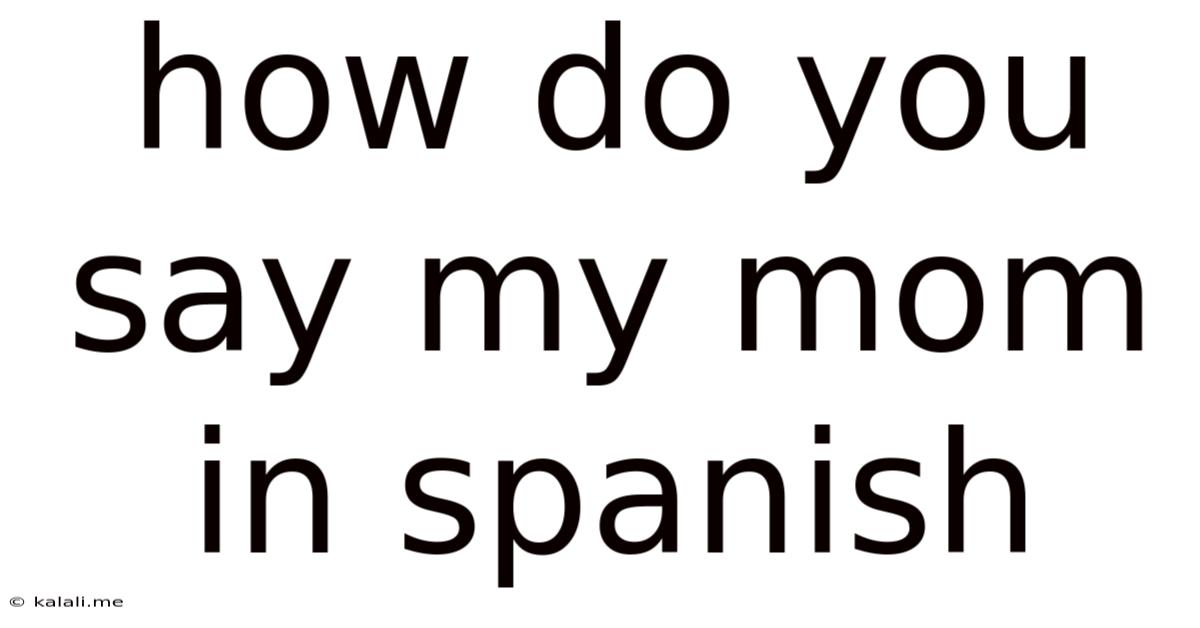 How Do You Say My Mom In Spanish