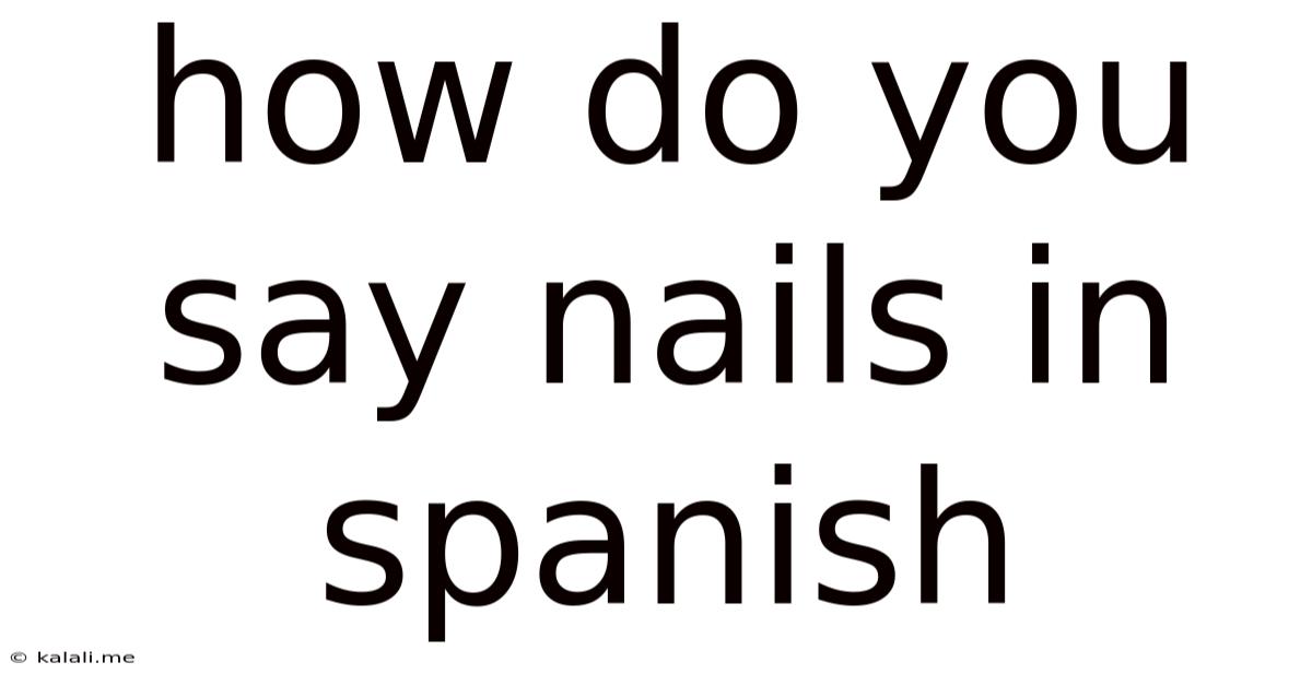 How Do You Say Nails In Spanish