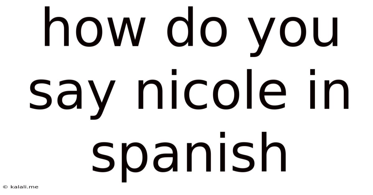 How Do You Say Nicole In Spanish