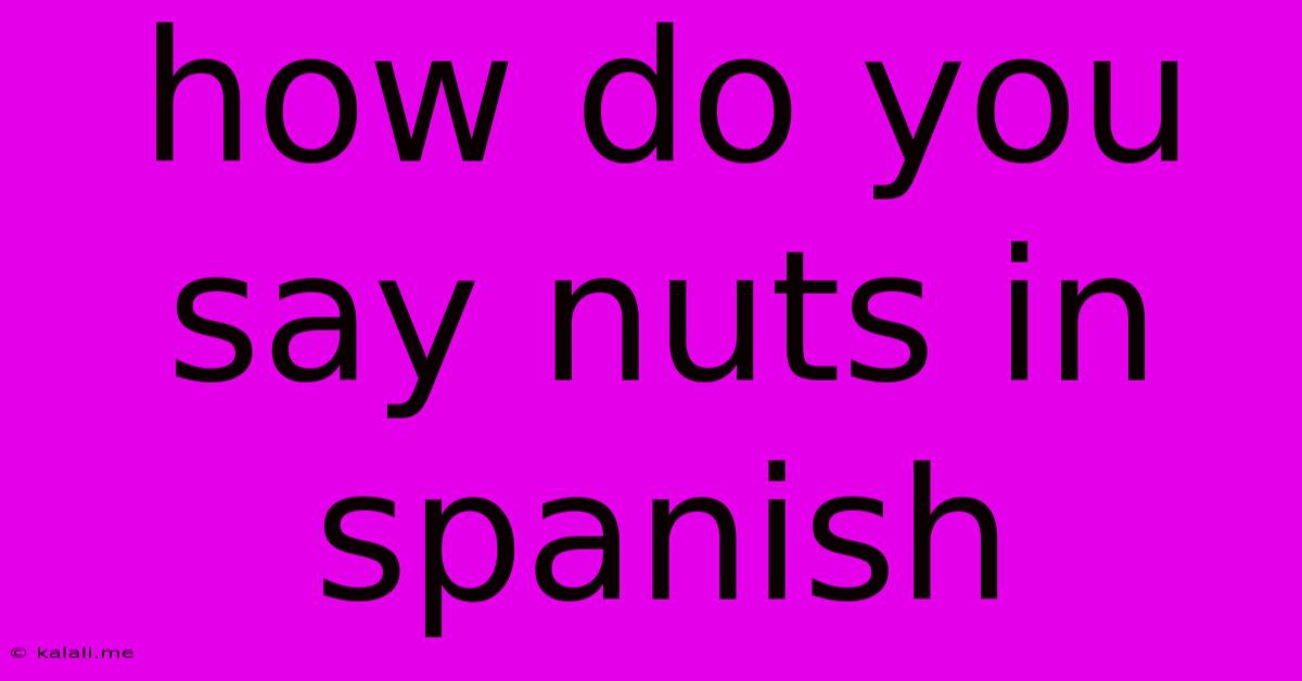 How Do You Say Nuts In Spanish