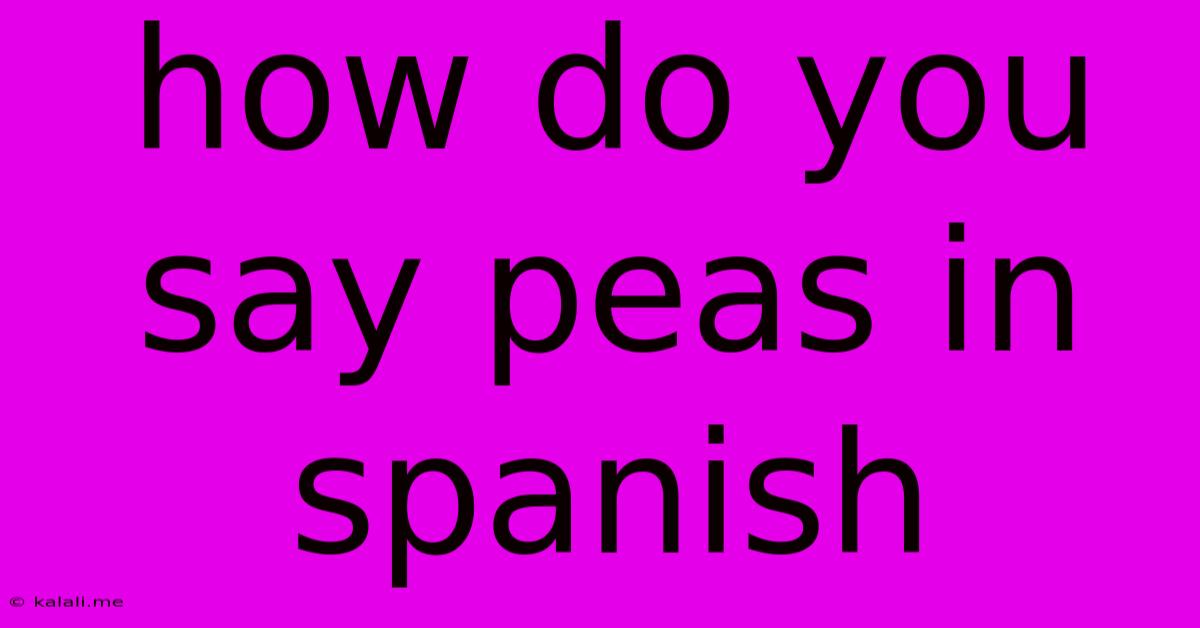 How Do You Say Peas In Spanish