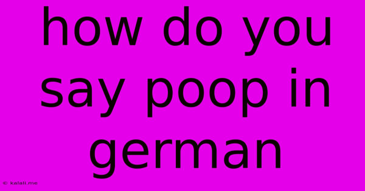 How Do You Say Poop In German