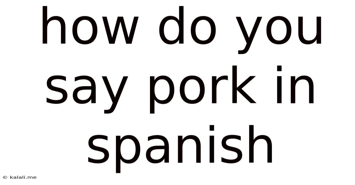 How Do You Say Pork In Spanish
