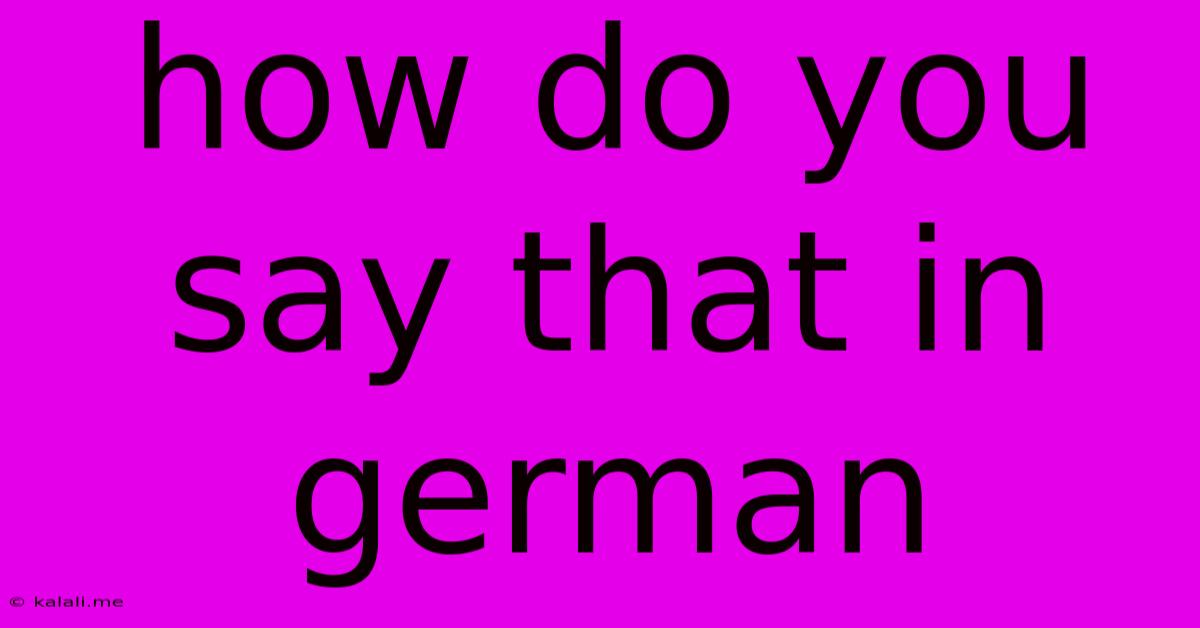 How Do You Say That In German