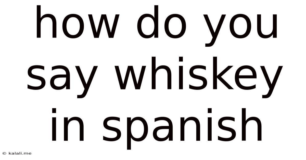 How Do You Say Whiskey In Spanish
