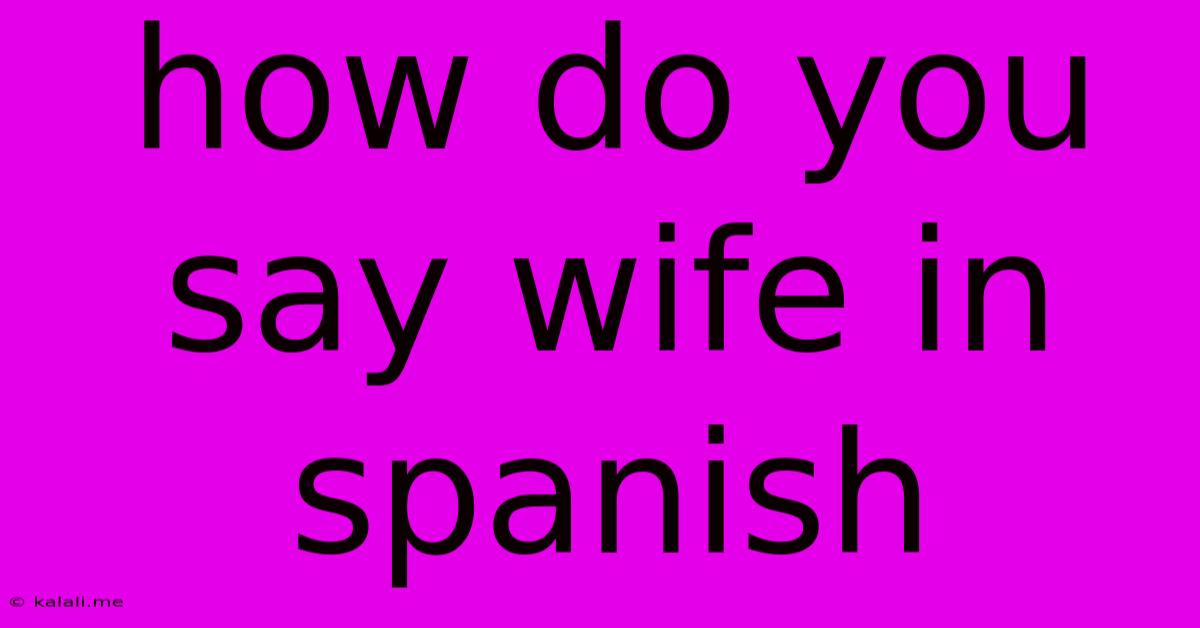 How Do You Say Wife In Spanish
