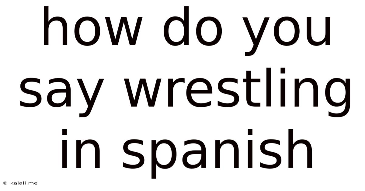 How Do You Say Wrestling In Spanish
