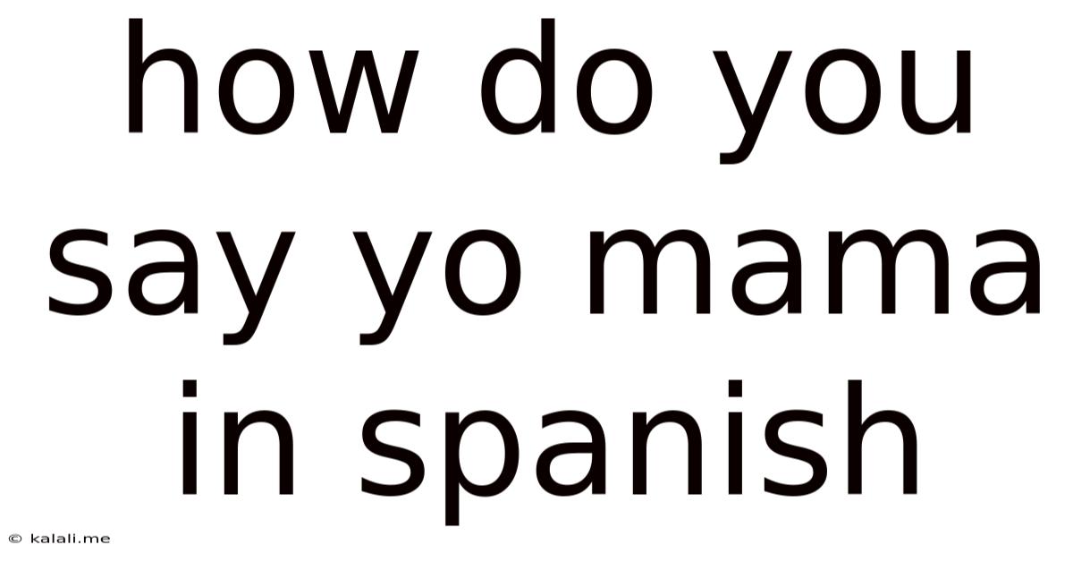 How Do You Say Yo Mama In Spanish