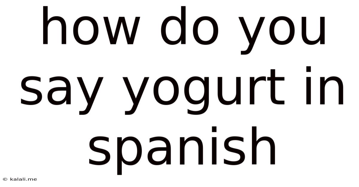How Do You Say Yogurt In Spanish