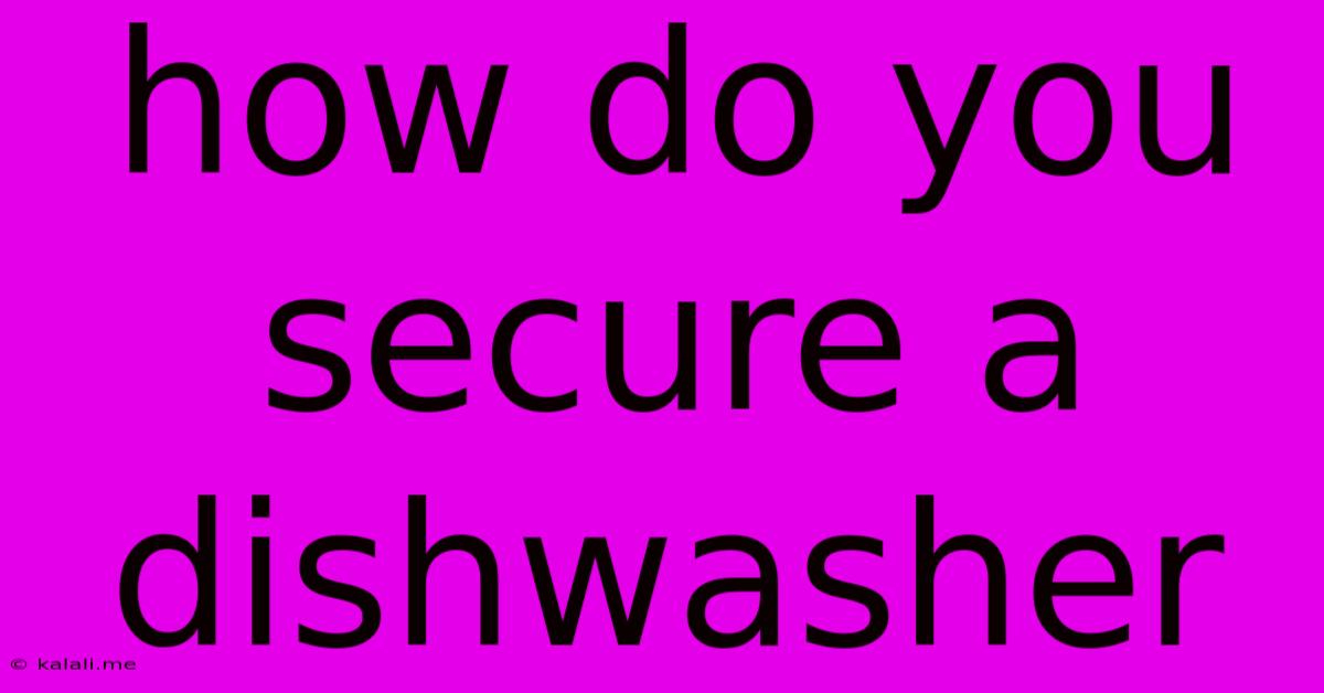 How Do You Secure A Dishwasher