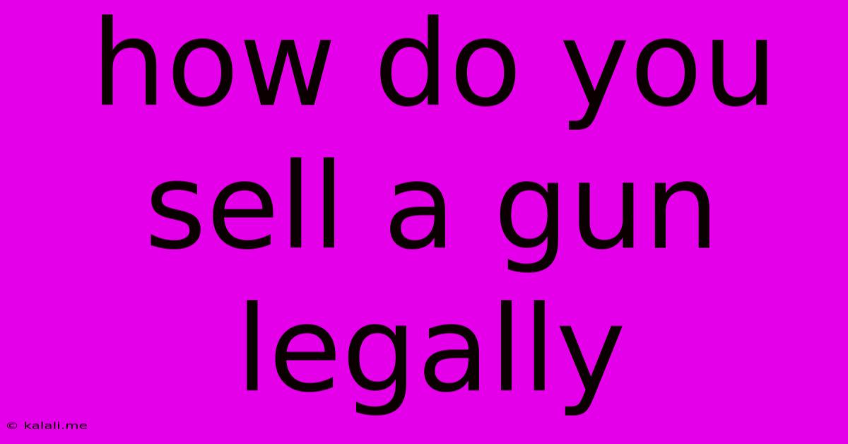 How Do You Sell A Gun Legally